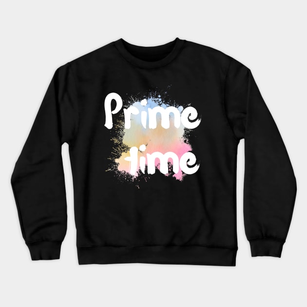 Prime time Crewneck Sweatshirt by Whisky1111